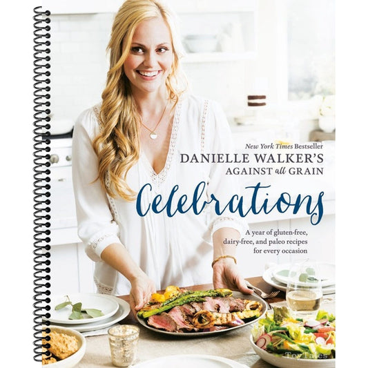 Danielle Walker's Against All Grain Celebrations: A Year of Gluten-Free, Dairy-Free, and Paleo Recipes for Every Occasion [A Cookbook] (Spiral Bound)