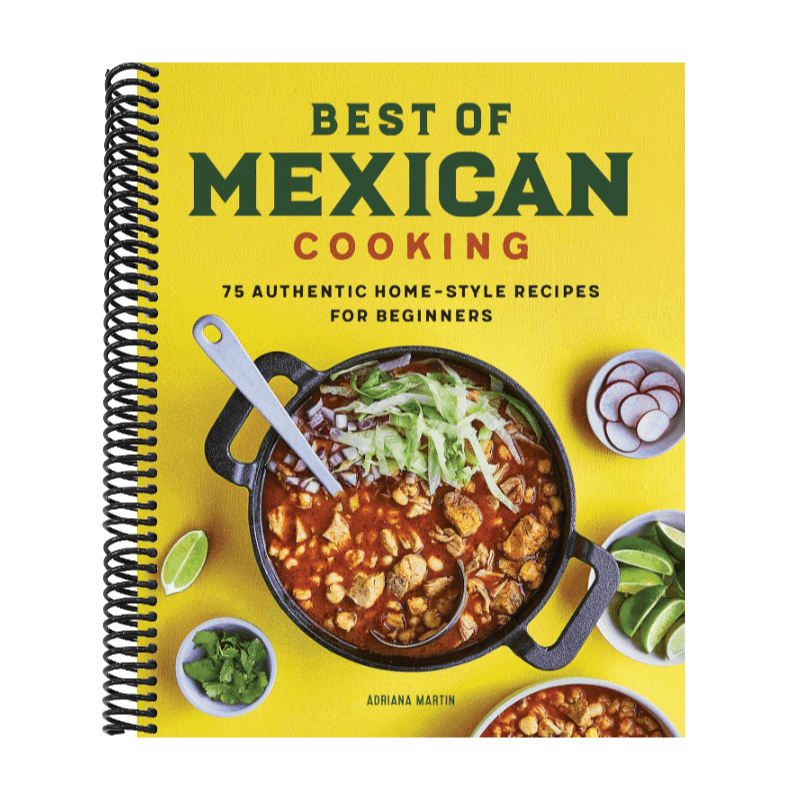Best of Mexican Cooking: 75 Authentic Home-Style Recipes for Beginners