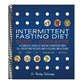 Intermittent Fasting Diet Guide and Cookbook: A Complete Guide to 16:8, Omad, 5:2, Alternate-Day, and More
