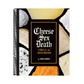 Cheese Sex Death: A Bible for the Cheese Obsessed