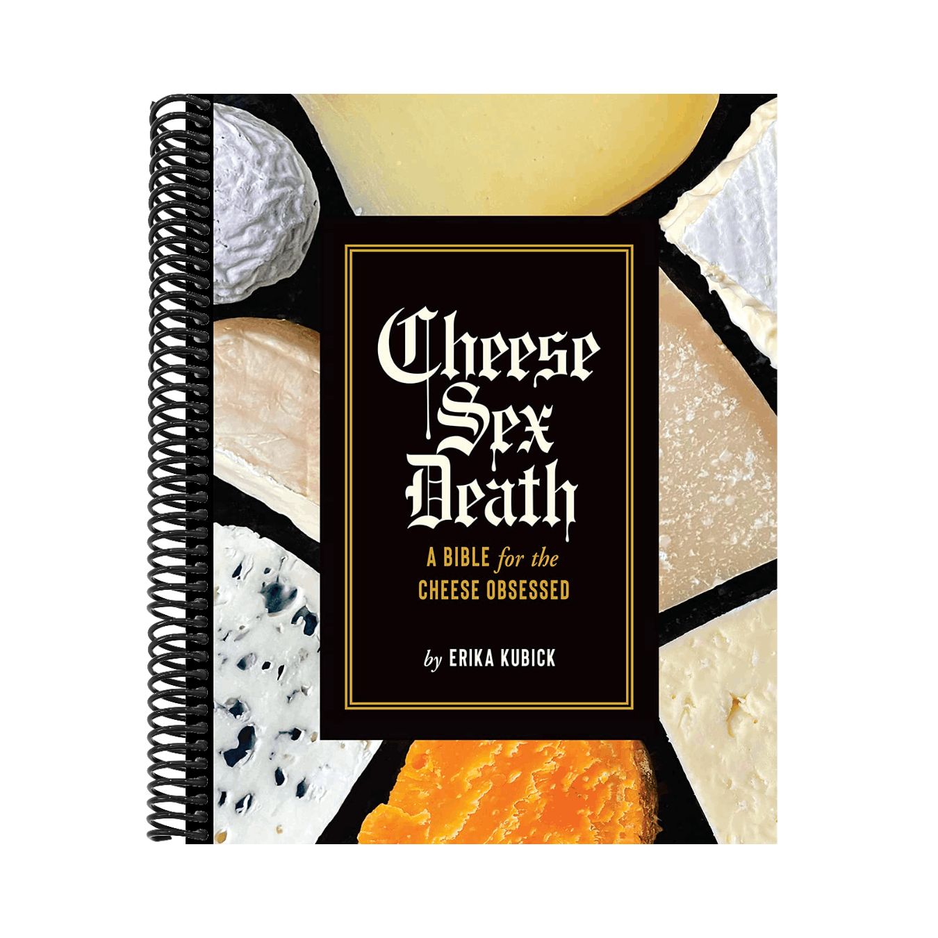 Cheese Sex Death: A Bible for the Cheese Obsessed