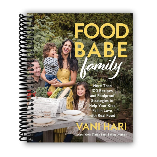Food Babe Family: More Than 100 Recipes and Foolproof Strategies to Help Your Kids Fall in Love with Real Food: A Cookbook (Spiral Bound)