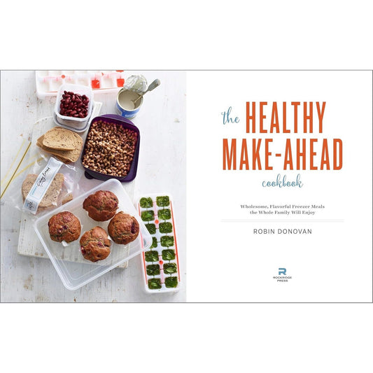 The Healthy Make-Ahead Cookbook: Wholesome, Flavorful Freezer Meals the Whole Family Will Enjoy (Spiral Bound)