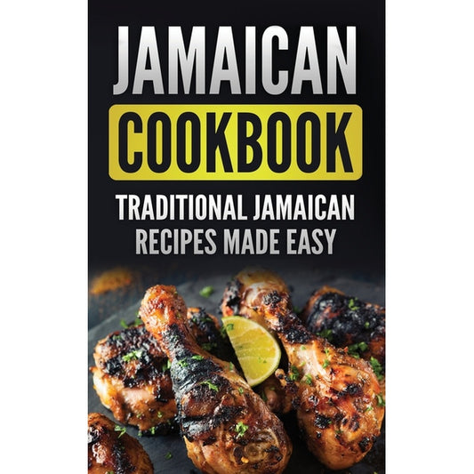 Jamaican Cookbook: Traditional Jamaican Recipes Made Easy