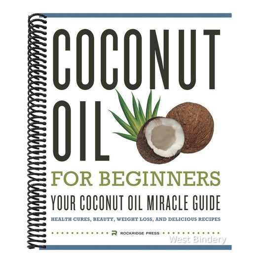 Coconut Oil for Beginners - Your Coconut Oil Miracle Guide: Health Cures, Beauty, Weight Loss, and Delicious Recipes