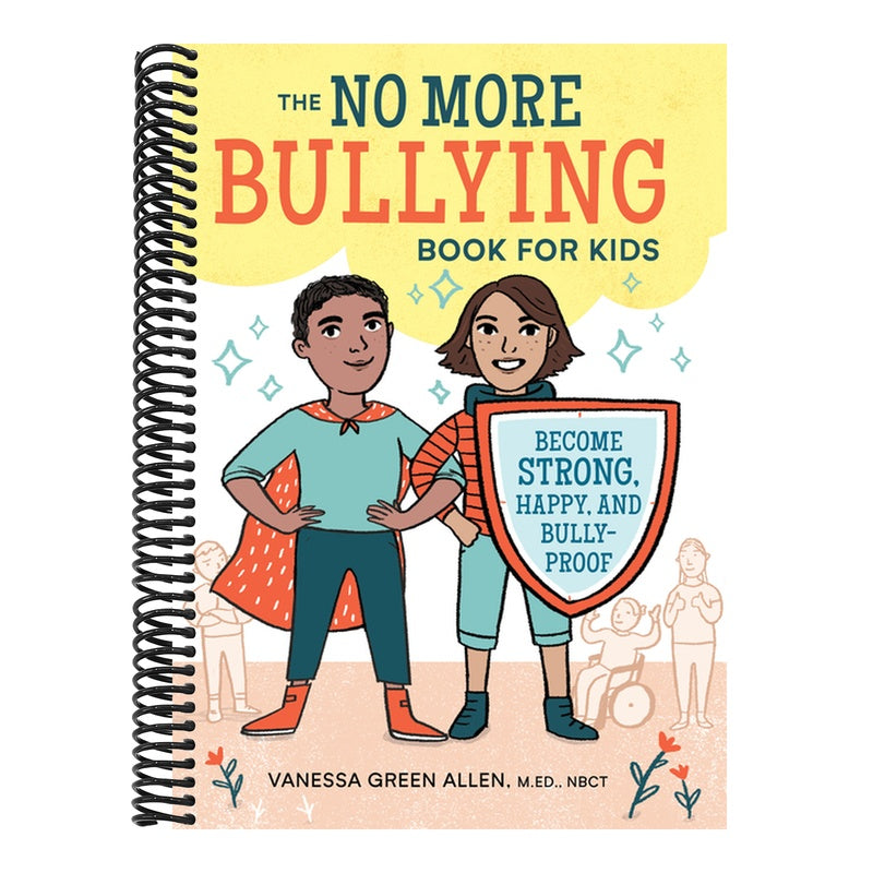 The No More Bullying Book for Kids: Become Strong, Happy, and Bully-Proof