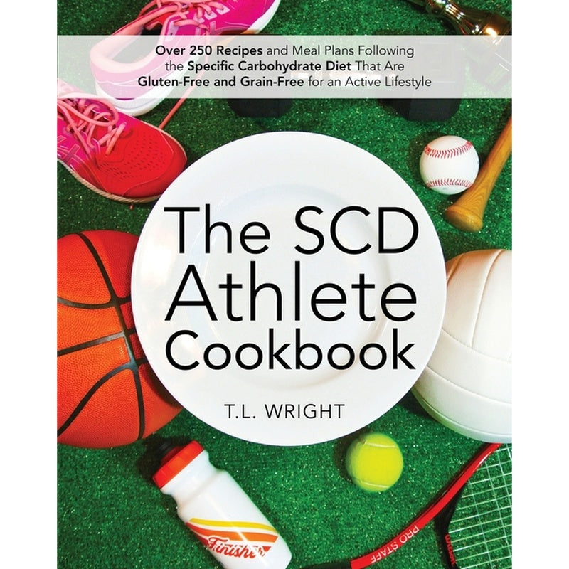 The SCD Athlete Cookbook: Over 250 Recipes and Meal Plans Following the Specific Carbohydrate Diet That Are Gluten-Free and Grain-Free for an Active Lifes