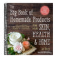 The Big Book of Homemade Products for Your Skin, Health and Home: Easy, All-Natural DIY Projects Using Herbs, Flowers and Other Plants