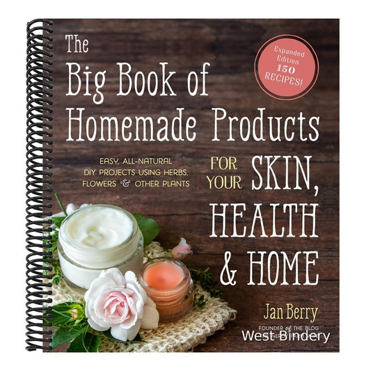 The Big Book of Homemade Products for Your Skin, Health and Home: Easy, All-Natural DIY Projects Using Herbs, Flowers and Other Plants