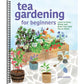 Tea Gardening for Beginners: Learn to Grow, Blend, and Brew Your Own Tea at Home