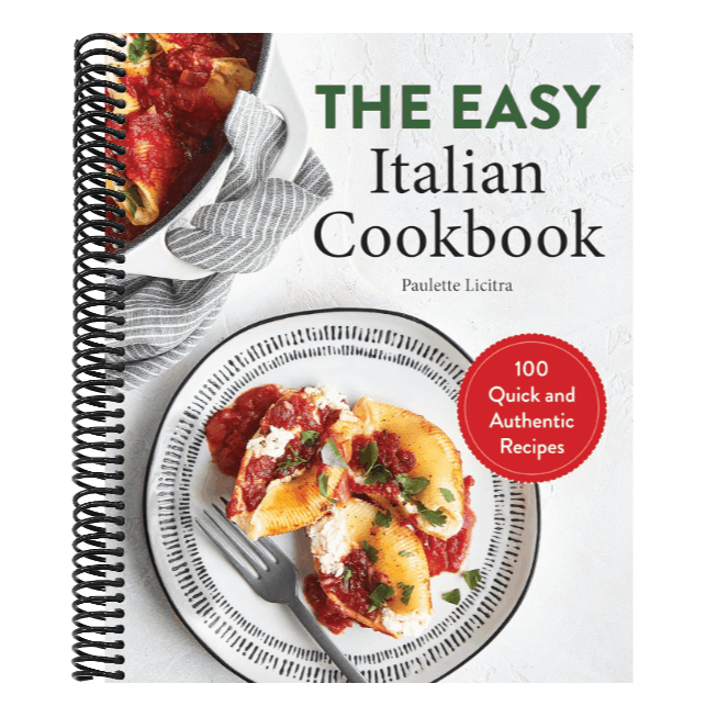 The Easy Italian Cookbook: 100 Quick and Authentic Recipes