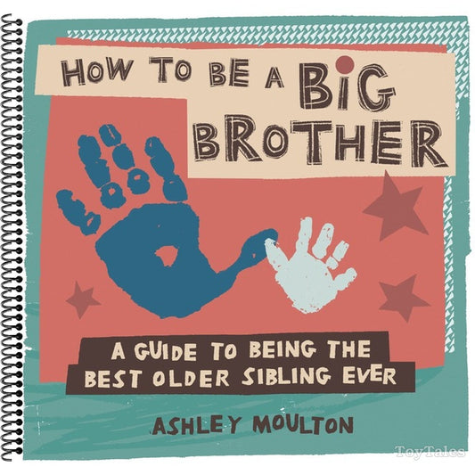 How to Be a Big Brother: A Guide to Being the Best Older Sibling Ever