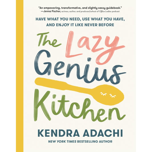 The Lazy Genius Kitchen: Have What You Need, Use What You Have, and Enjoy It Like Never Before