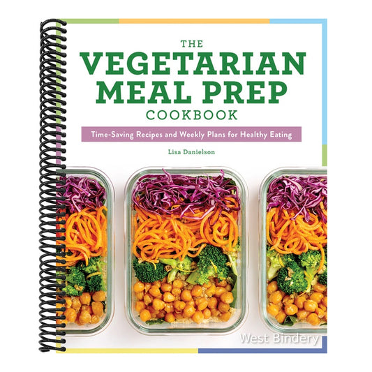 The Vegetarian Meal Prep Cookbook: Time-Saving Recipes and Weekly Plans for Healthy Eating