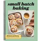 Small Batch Baking: 60 Sweet and Savory Recipes to Satisfy Your Craving (Spiral Bound)