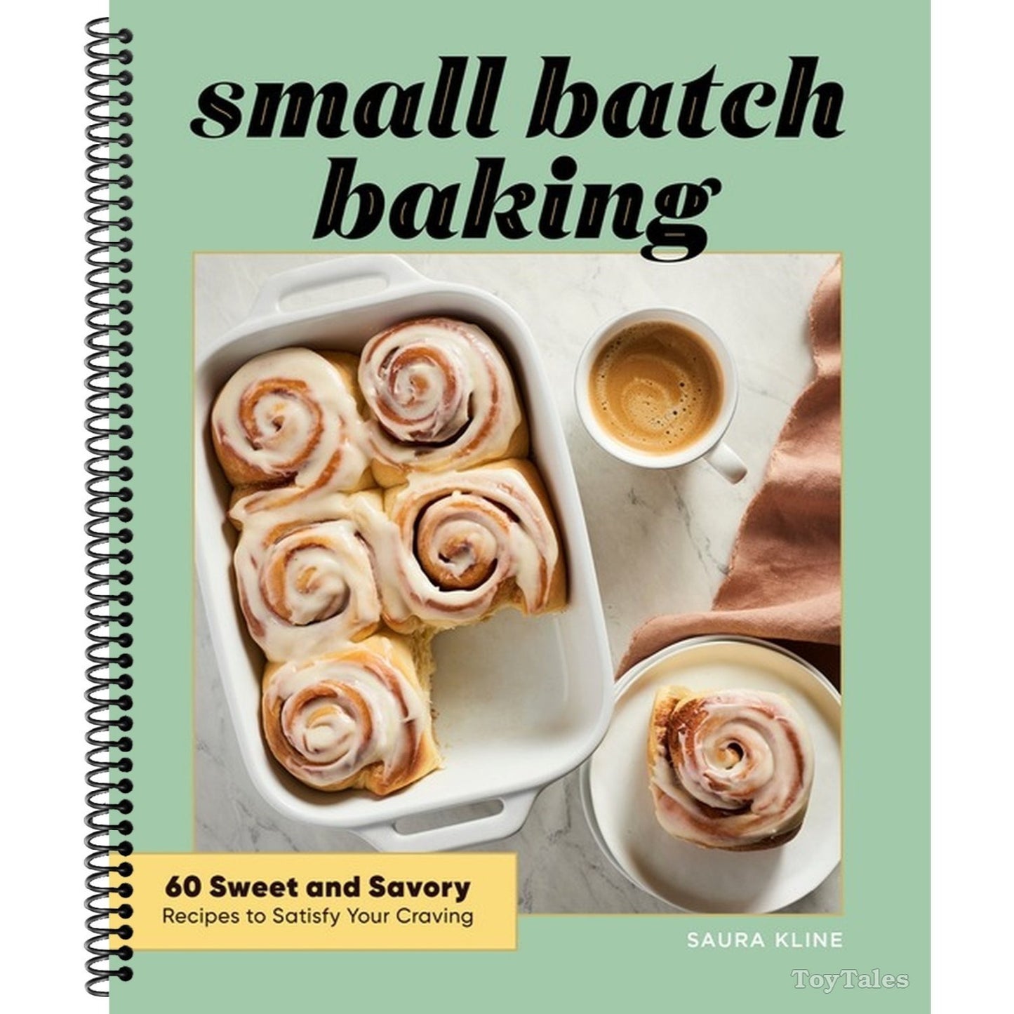 Small Batch Baking: 60 Sweet and Savory Recipes to Satisfy Your Craving (Spiral Bound)