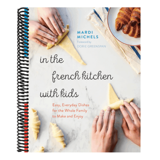 In the French Kitchen with Kids: Easy, Everyday Dishes for the Whole Family to Make and Enjoy: A Cookbook