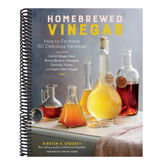 Homebrewed Vinegar: How to Ferment 60 Delicious Varieties, Including Carrot-Ginger, Beet, Brown Banana, Pineapple, Corncob, Honey, and Apple Cider Vin