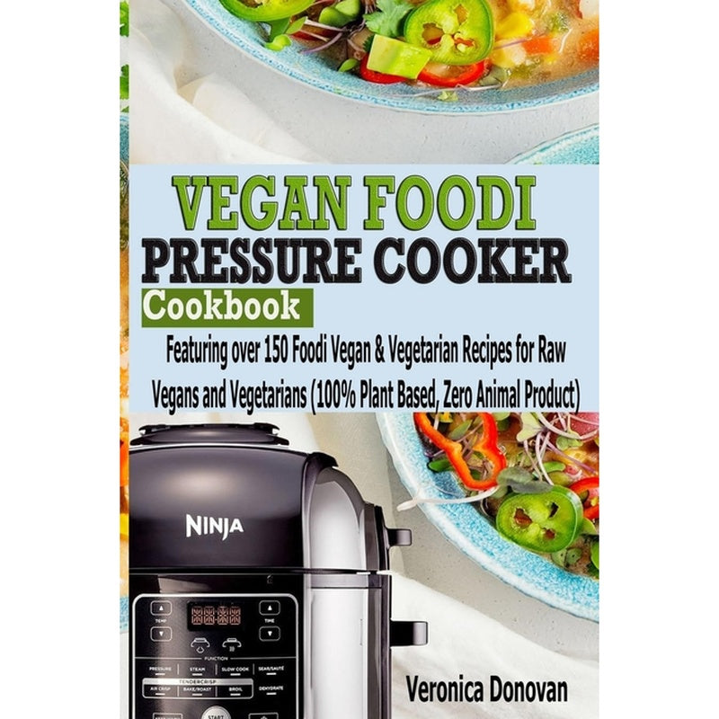 Vegan Foodi Pressure Cooker Cookbook: Vegan Foodi Pressure Cooker Cookbook