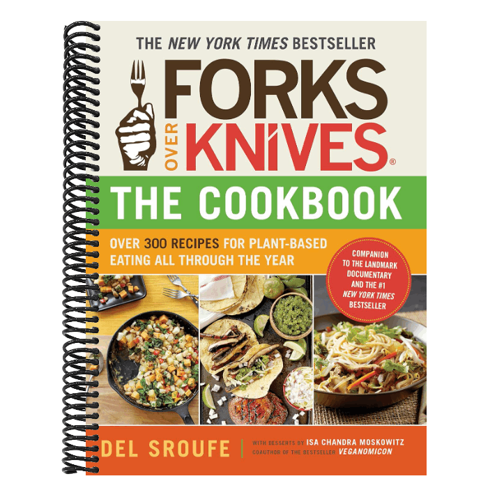 Forks Over Knives - The Cookbook: Over 300 Simple and Delicious Plant-Based Recipes to Help You Lose Weight, Be Healthier, and Feel Better Every Day: