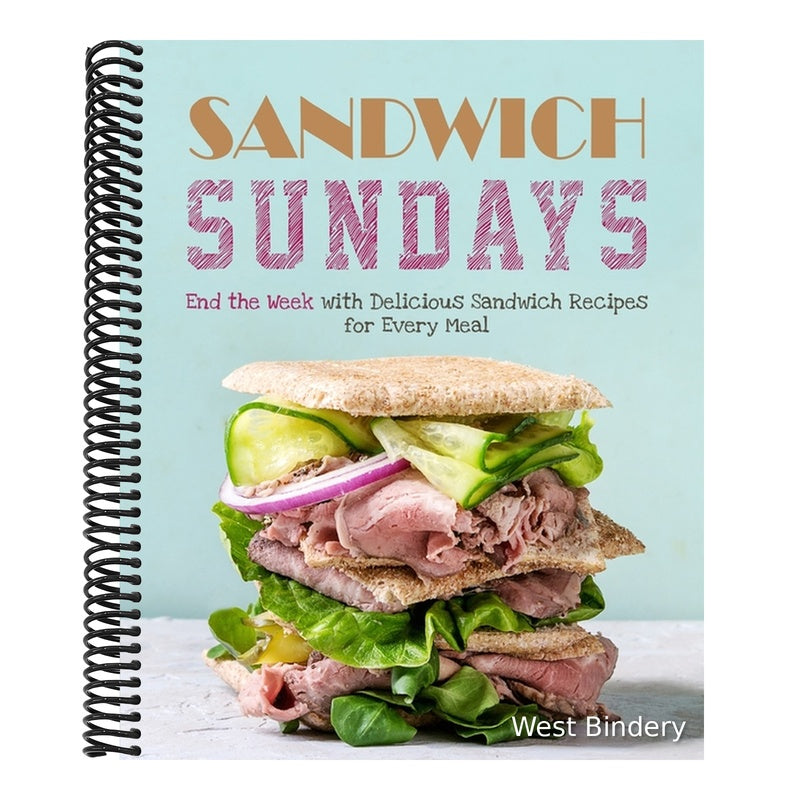Sandwich Sundays: End the Week with Delicious Sandwich Recipes for Every Meal
