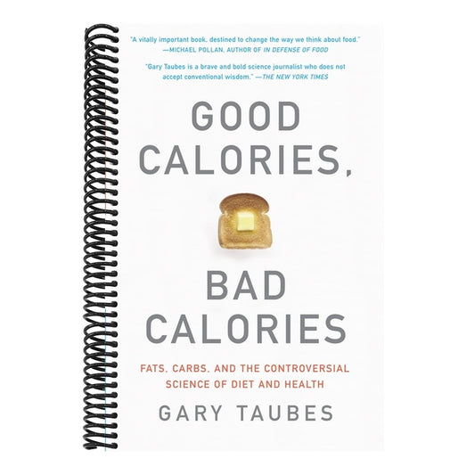 Good Calories, Bad Calories: Fats, Carbs, and the Controversial Science of Diet and Health