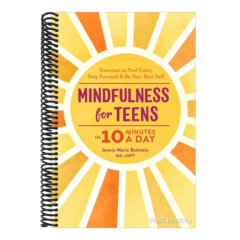 Mindfulness for Teens in 10 Minutes a Day: Exercises to Feel Calm, Stay Focused & Be Your Best Self