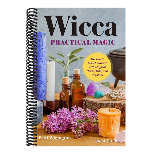 Wicca Practical Magic: The Guide to Get Started with Magical Herbs, Oils & Crystals