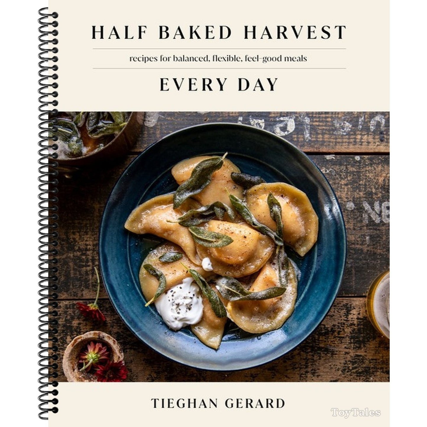 Half Baked Harvest Every Day: Recipes for Balanced, Flexible, Feel-Good Meals: A Cookbook (Spiral Bound)