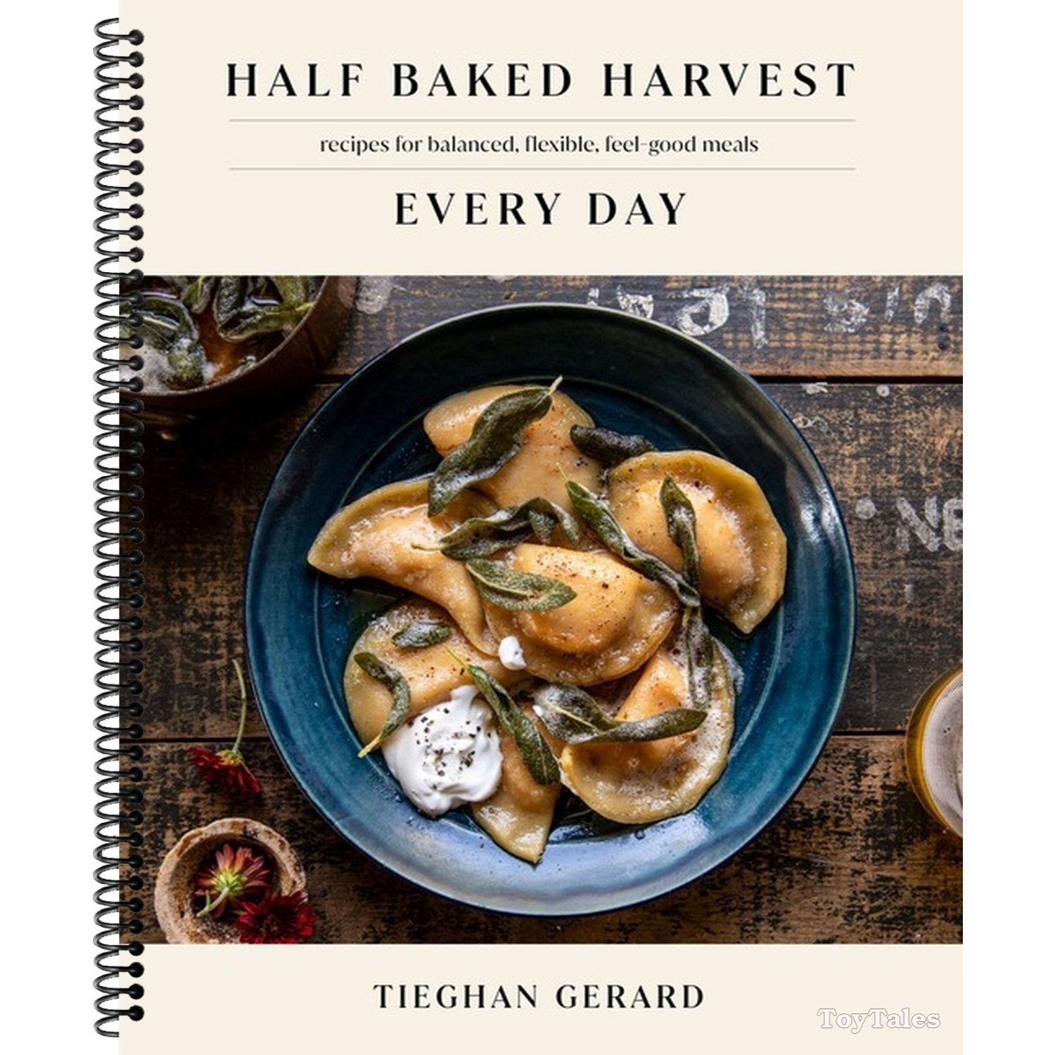Half Baked Harvest Every Day: Recipes for Balanced, Flexible, Feel-Good Meals: A Cookbook (Spiral Bound)