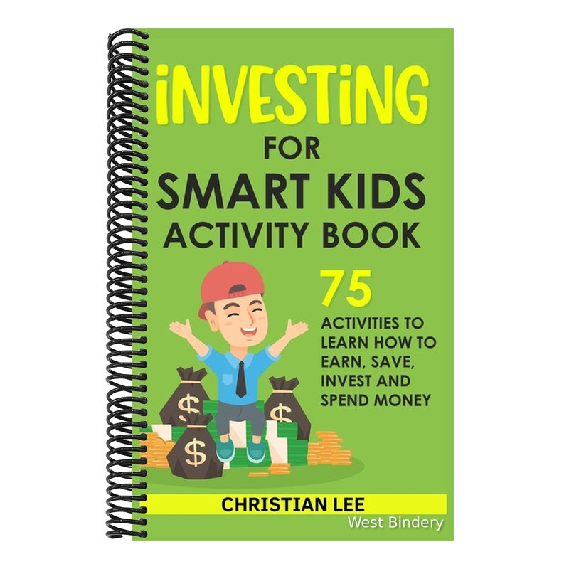 Investing for Smart Kids Activity Book: 75 Activities To Learn How To Earn, Save, Invest and Spend Money: 75 Activities To Learn How To Earn, Save, G: