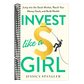 Invest Like a Girl: Jump Into the Stock Market, Reach Your Money Goals, and Build Wealth (Spiral Bound)