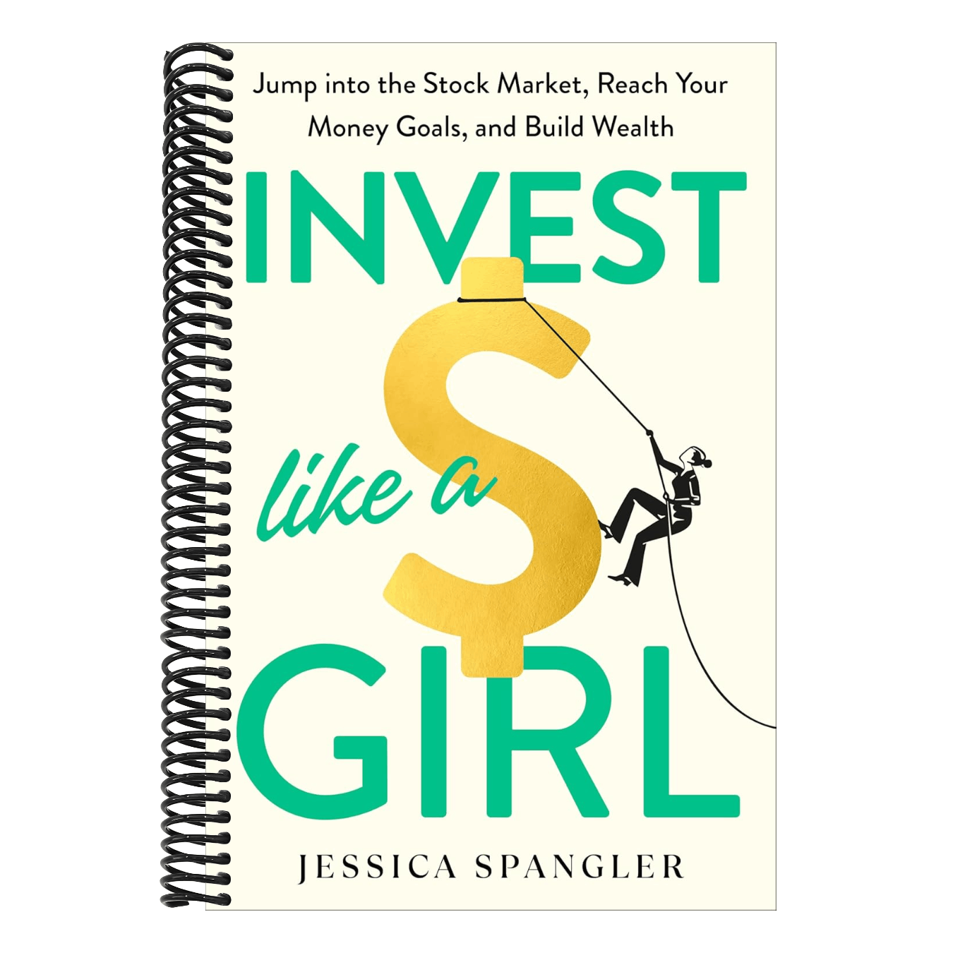 Invest Like a Girl: Jump Into the Stock Market, Reach Your Money Goals, and Build Wealth (Spiral Bound)