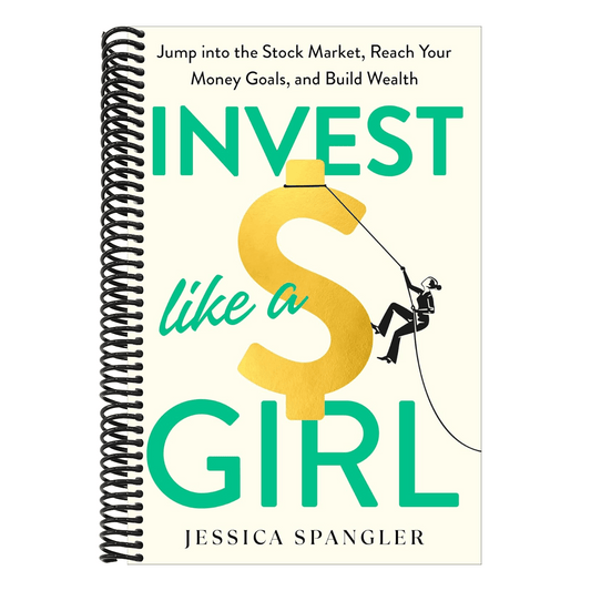 Invest Like a Girl: Jump Into the Stock Market, Reach Your Money Goals, and Build Wealth (Spiral Bound)