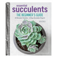 Essential Succulents: The Beginner's Guide