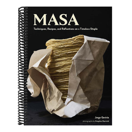 Masa: Techniques, Recipes, and Reflections on a Timeless Staple