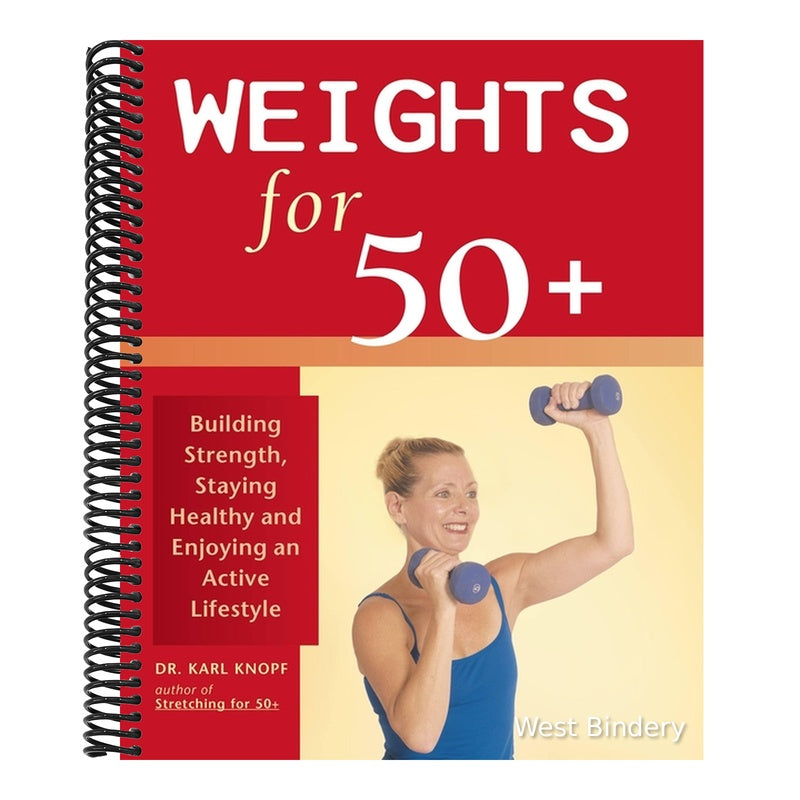 Weights for 50+: Building Strength, Staying Healthy and Enjoying an Active Lifestyle