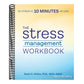 The Stress Management Workbook: De-Stress in 10 Minutes or Less