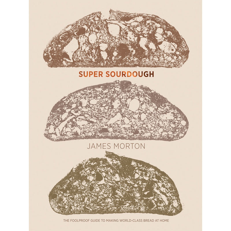 Super Sourdough: The Foolproof Guide to Making World-Class Bread at Home