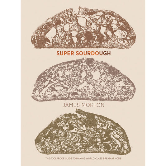 Super Sourdough: The Foolproof Guide to Making World-Class Bread at Home
