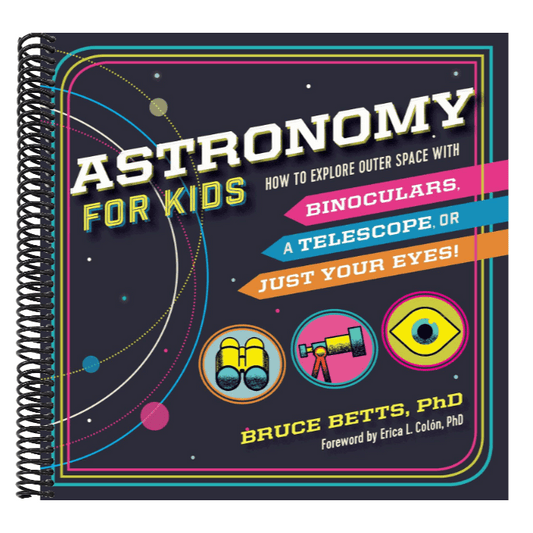 Astronomy for Kids: How to Explore Outer Space with Binoculars, a Telescope, or Just Your Eyes!