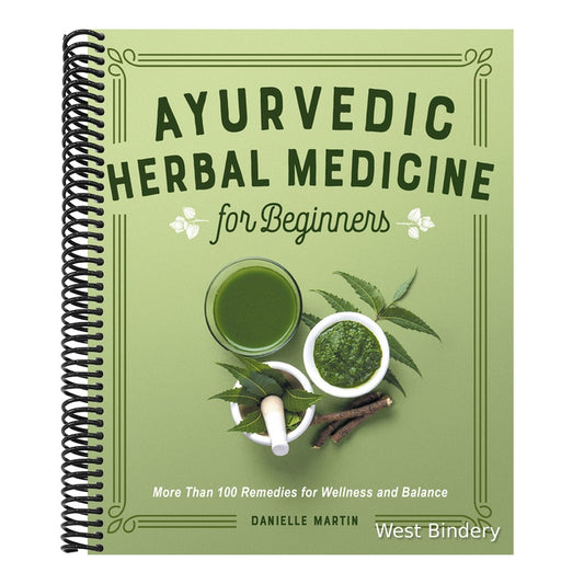 Ayurvedic Herbal Medicine for Beginners: More Than 100 Remedies for Wellness and Balance