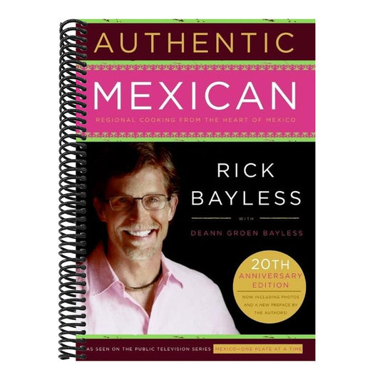 Authentic Mexican 20th Anniversary Ed: Regional Cooking from the Heart of Mexico