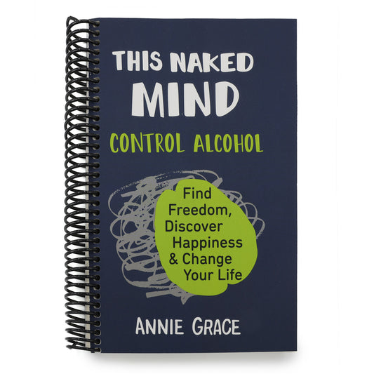 This Naked Mind: Control Alcohol, Find Freedom, Discover Happiness & Change Your Life (Spiral Bound)