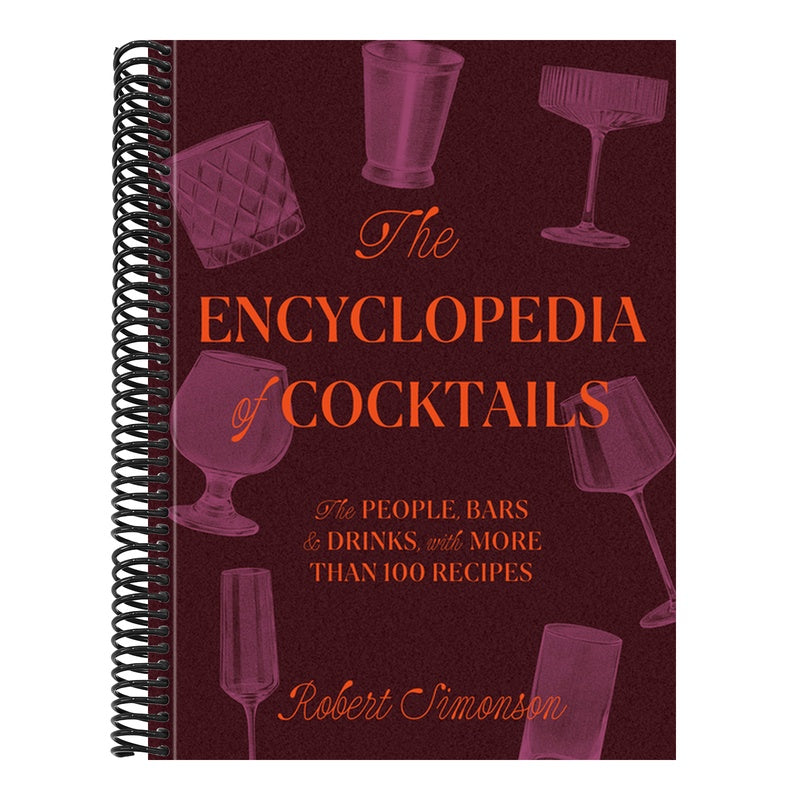 The Encyclopedia of Cocktails: The People, Bars & Drinks, with More Than 100 Recipes