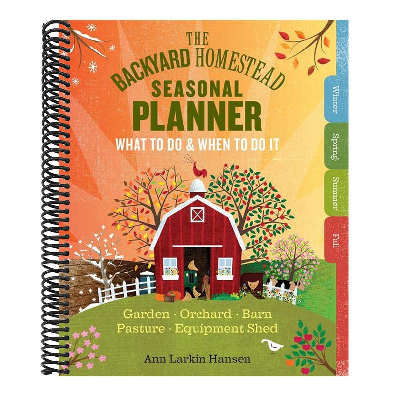 The Backyard Homestead Seasonal Planner: What to Do & When to Do It in the Garden, Orchard, Barn, Pasture & Equipment Shed (Backyard Homestead) (Spiral Bound)