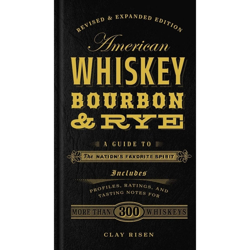 American Whiskey, Bourbon & Rye: A Guide to the Nation's Favorite Spirit - A Cocktail Book (Revised)