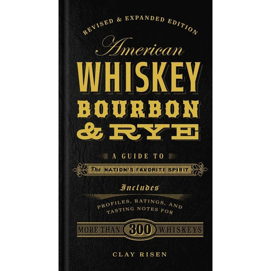 American Whiskey, Bourbon & Rye: A Guide to the Nation's Favorite Spirit - A Cocktail Book (Revised)