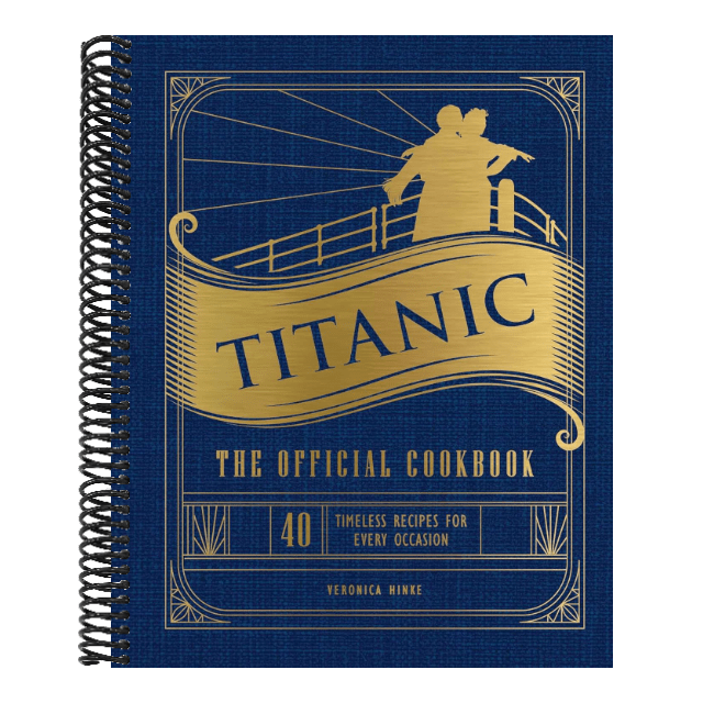 Titanic: The Official Cookbook: 40 Timeless Recipes for Every Occasion (Titanic Film Cookbook, Titanic Film Entertaining)