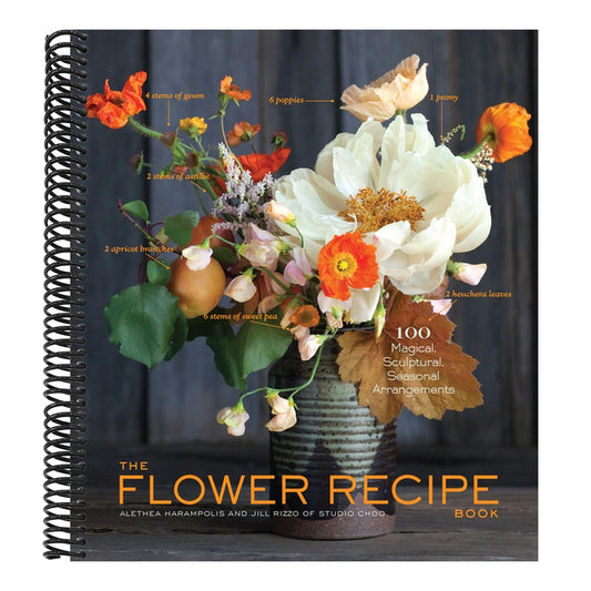 The Flower Recipe Book: 100 Magical, Sculptural, Seasonal Arrangements (Spiral Bound)